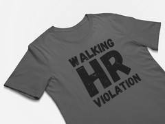 Funny Work T-Shirt – Walking HR Violation