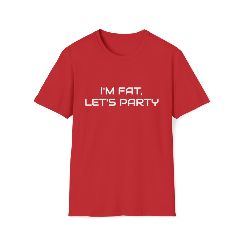 I’m Fat, Let’s Party Funny Dark Humor Sarcasm Unisex Softstyle T-Shirt