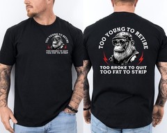 Too Young to Retire Too Fat to Strip Funny Monkey Saying 2 Sided T-Shirt