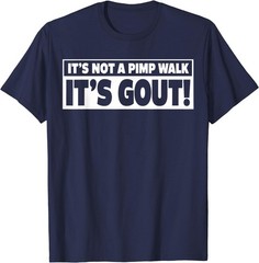 It’s Not A Pimp Walk It’s Gout Funny Men Women T-Shirt