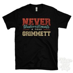 NEVER UNDERESTIMATE A TRUE GRIMMETT T-SHIRT – Wear Your Name Proudly