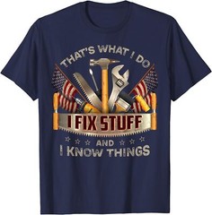 That’s What I Do I Fix Stuff And I Know Things Design Unisex T-Shirt