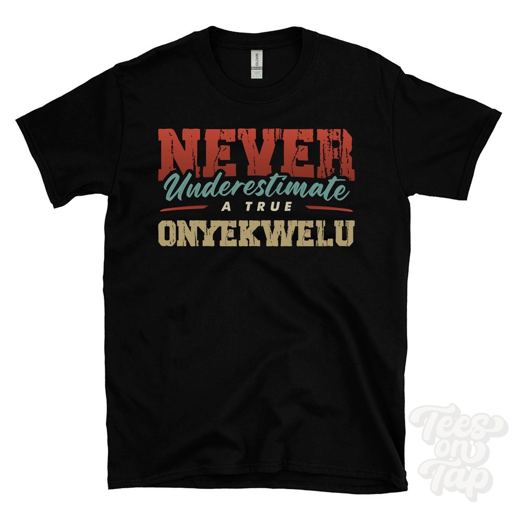 NEVER UNDERESTIMATE A TRUE ONYEKWELU T-SHIRT – Wear Your Name Proudly