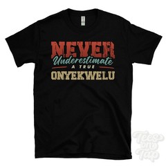 NEVER UNDERESTIMATE A TRUE ONYEKWELU T-SHIRT – Wear Your Name Proudly
