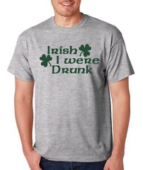 IRISH I WERE DRUNK St Patrick’s Day celtic Saint drinking college party T-Shirt