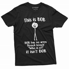 Funny This Is Bob. Bob Has No Arms T-shirt Sarcastic Novelty Gifts Funny Shirt