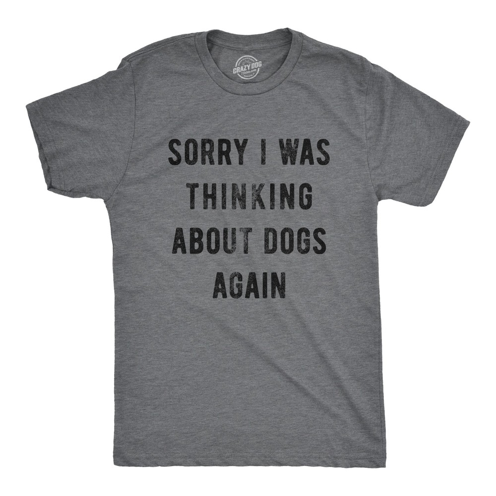Mens Sorry I Was Thinking About Dogs Again T Shirt Funny Pet Puppy Animal Lover