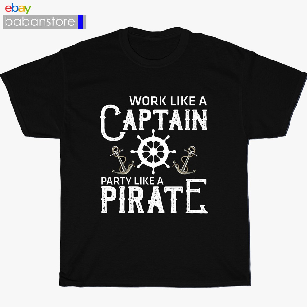 New Like A Pirate Work Like A Captain Party Black T-Shirt Size S-3XL