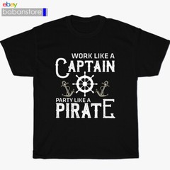 New Like A Pirate Work Like A Captain Party Black T-Shirt Size S-3XL