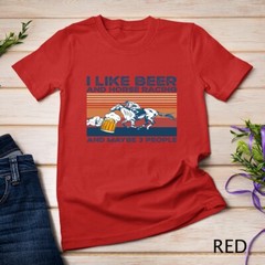 I like beer and horse racing and maybe 3 people Unisex T-shirt