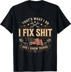 That’s What I Do I Fix Sh*t and I Know Things American Flag T-Shirt