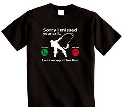 Fisherman Fishing T-Shirt Sorry I Missed Your Call I Was On My Other Line tee