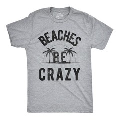 Mens Beaches Be Crazy T Shirt Funny Outdoor Summer Vacation Tee