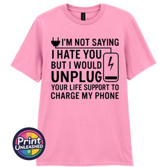 I’m Not Saying I Hate You T-Shirt Funny Dark Humour Offensive Sarcastic Tee