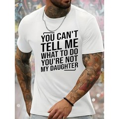 You Can’t Tell Me What To Do You’re Not My Daughter Men’s Crew Neck