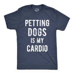 Mens Petting Dogs Is My Cardio T shirt Funny Pet Dad Puppy Lover Graphic Tee
