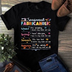 Seasonal Fabricaholic Winter Spring Summer Autumn Sewing Quilting Tshirt