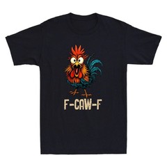 F Caw F Rooster Funny Chicken Whisperer T-Shirt
