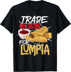 NEW LIMITED Trade My Sister For Lumpia Filipino Food Lover Best T-Shirt S-3XL