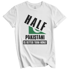 Half Pakistani Is Better Than None Funny Pakistan Flag T-Shirt