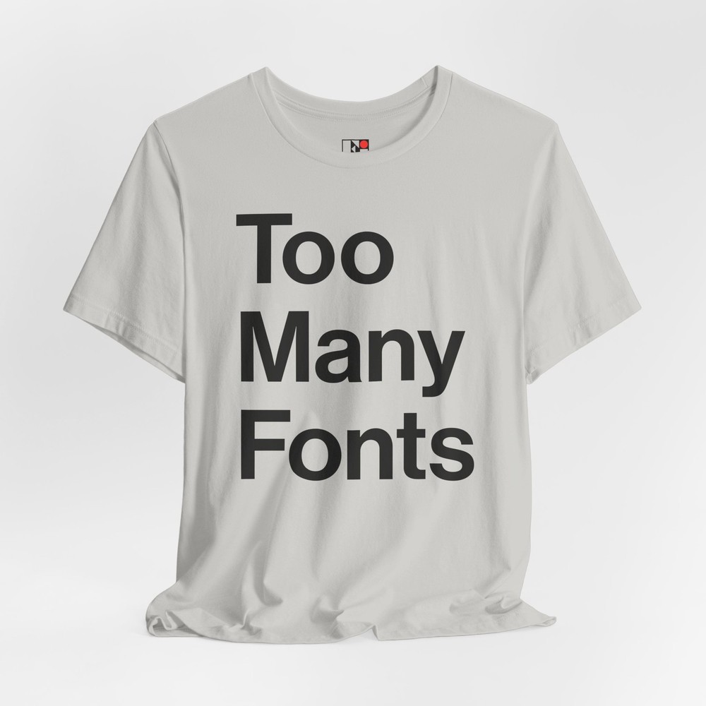Too Many Fonts T-Shirt