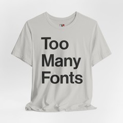 Too Many Fonts T-Shirt
