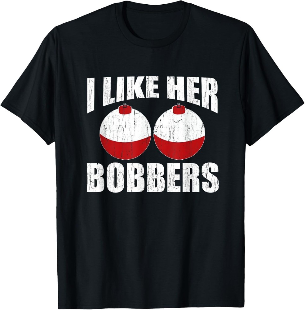 I Like Her Bobbers Funny Fishing Couples Gifts Fathers Day T-Shirt