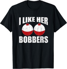 I Like Her Bobbers Funny Fishing Couples Gifts Fathers Day T-Shirt