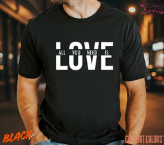 Unisex All You Need Is Love T shirt Men T shirt Women valanity day Romantic