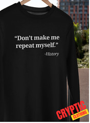 Don’t Make Me Repeat Myself – History T SHIRT S-3XL Funny Sarcastic Quote TEE