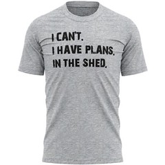 I Can’t have Plans In The Shed Have T Shirt Slogan Birthday Dad Funny Handyma…