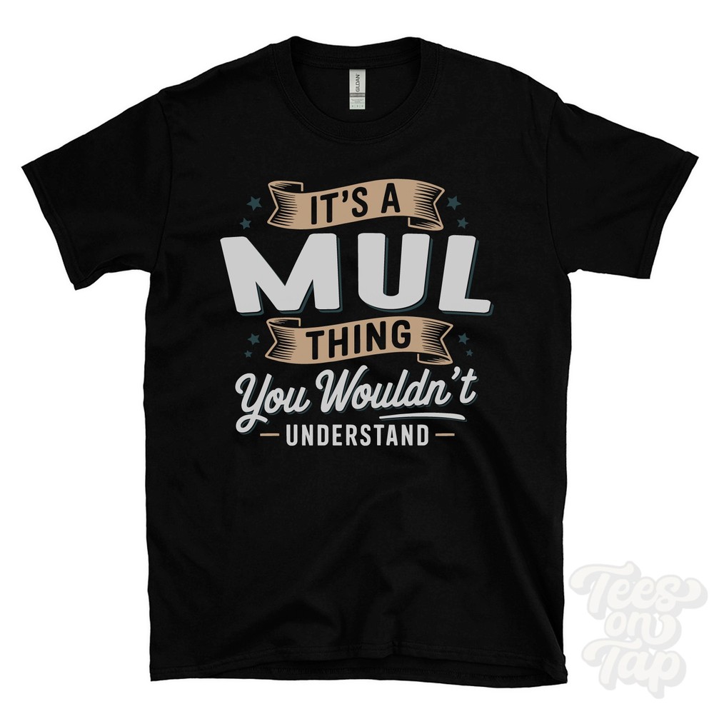 IT’S A MUL THING YOU WOULDN’T UNDERSTAND T-SHIRT name surname family gift