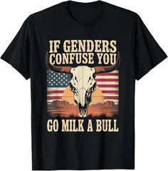 Funny Quote if Genders Confuse You Go Milk a Bull T-Shirt