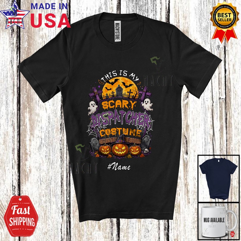 Custom Name My Scary Dispatcher Costume; Halloween Boo Ghost Proud Jobs T-Shirt