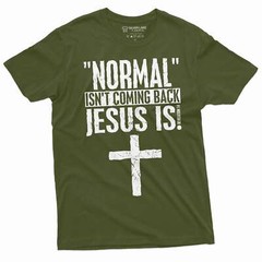 Normal is not coming back Jesus is T-shirt Christian Jesus Christ God Shirt