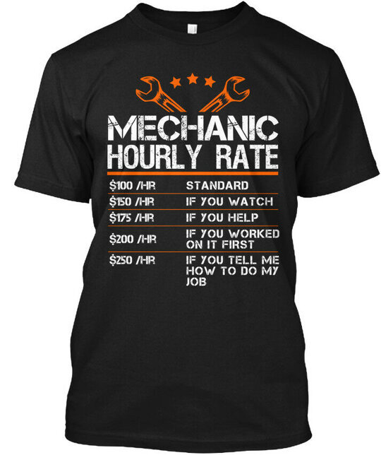 Funny Mechanic Hourly Rate 100 hr Standard 150 If T-Shirt Made in USA Size S-5XL