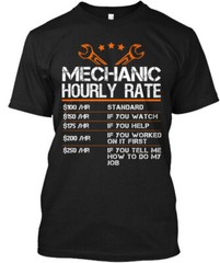Funny Mechanic Hourly Rate 100 hr Standard 150 If T-Shirt Made in USA Size S-5XL