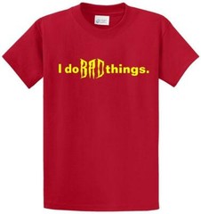 I DO BAD THINGS Printed Tee Shirt for Men in Regular and Big and Tall Sizes