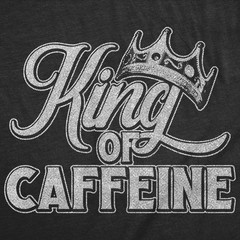 Mens Funny T Shirts King Of Caffeine Sarcastic Coffee Lovers Graphic Novelty Tee