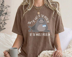 Funny Seal Shirt Don’t Be Part Of The Problem Be The Whole Problem Sarcastic Tee