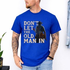 Don’t Let The Old Man in Man Cowboy T-Shirt