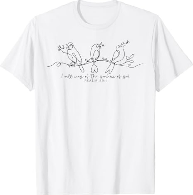 I Will Sing of The Goodness of God Psalm 89:1 Bird Christian T-Shirt