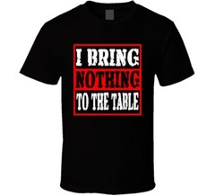 I Bring Nothing To The Table Funny Offensive Christmas Gift T Shirt
