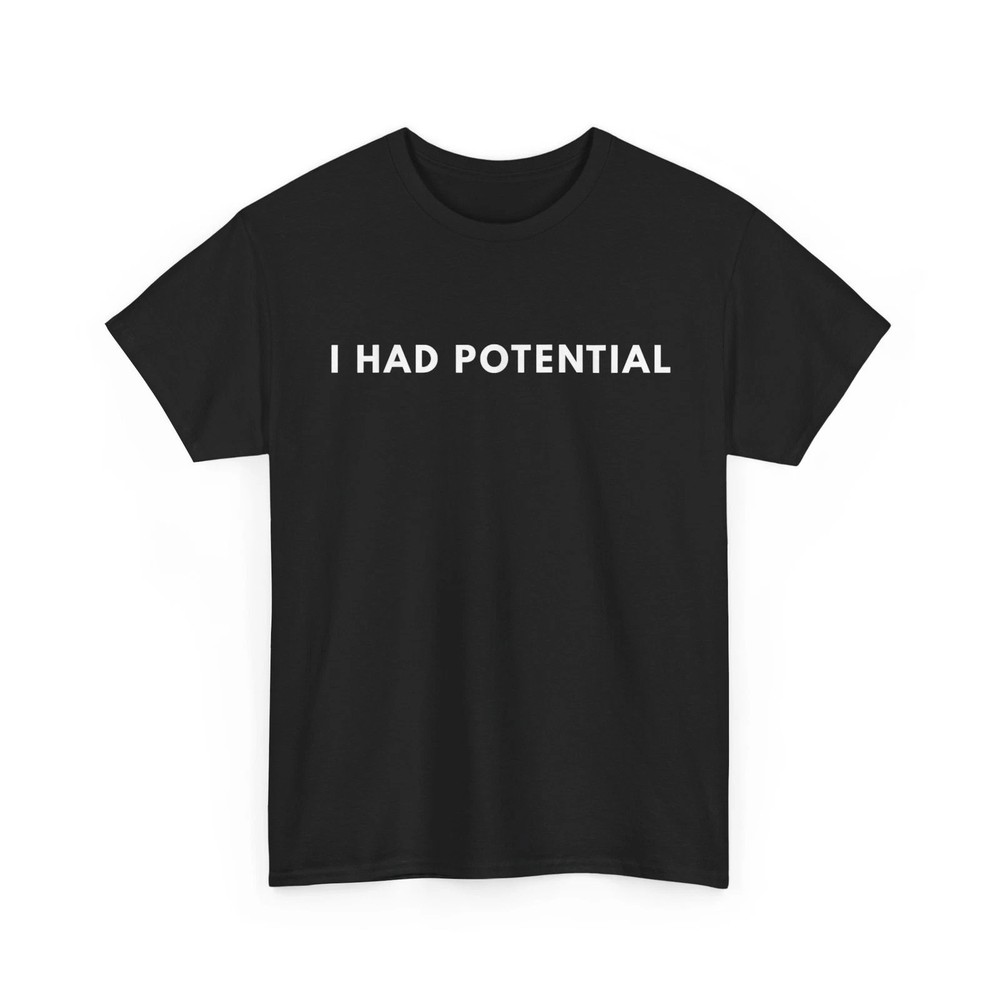 I Had Potential Funny Unisex T-Shirt