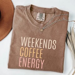 Comfort Tee Weekends Coffee Energy Shirt Relaxed Fit Soft