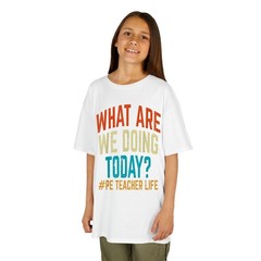 PE Teacher Life What Are We Doing Today T-Shirt