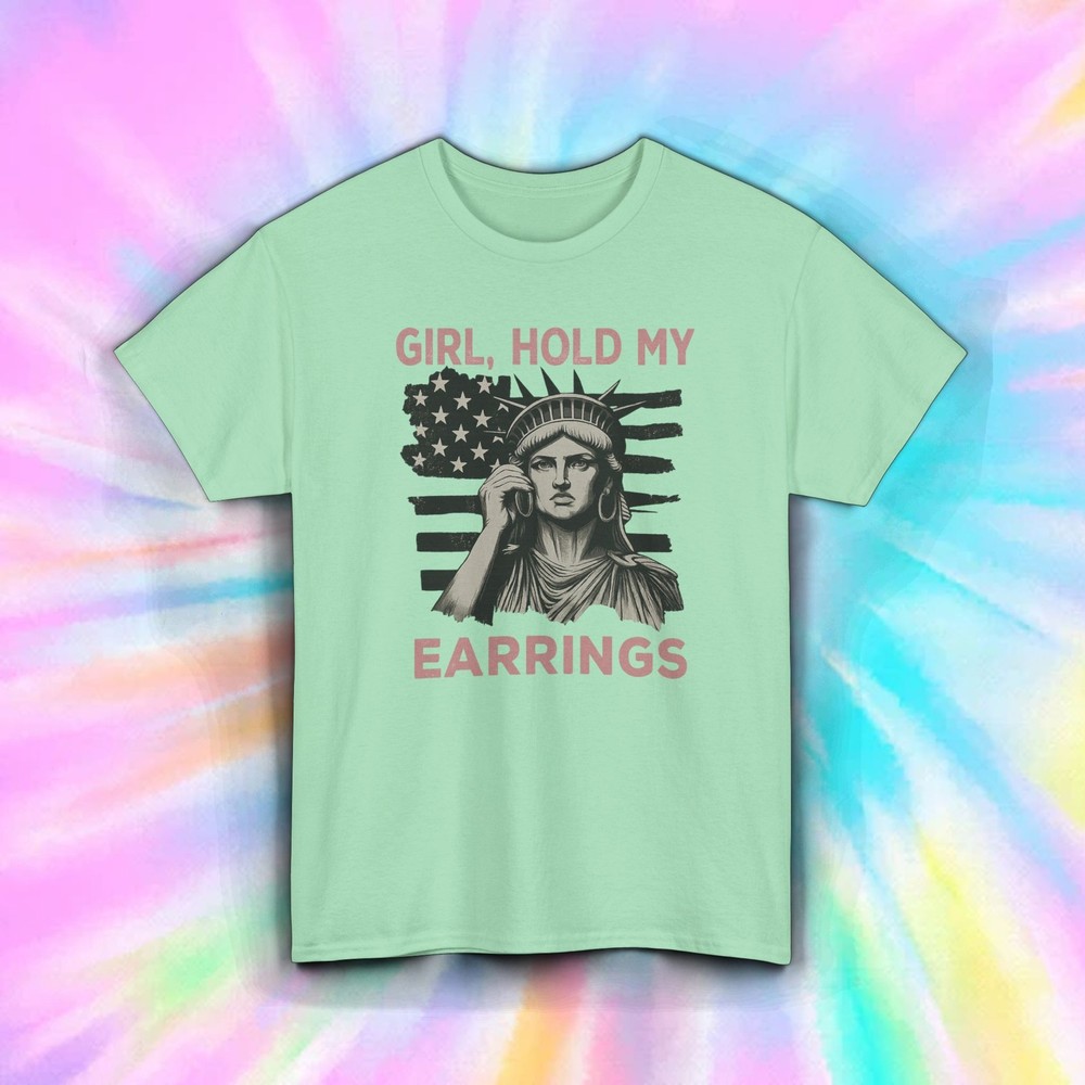 Girl Hold My Earrings Shirt Statue of Liberty American Sass Tee S-5XL