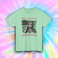 Girl Hold My Earrings Shirt Statue of Liberty American Sass Tee S-5XL