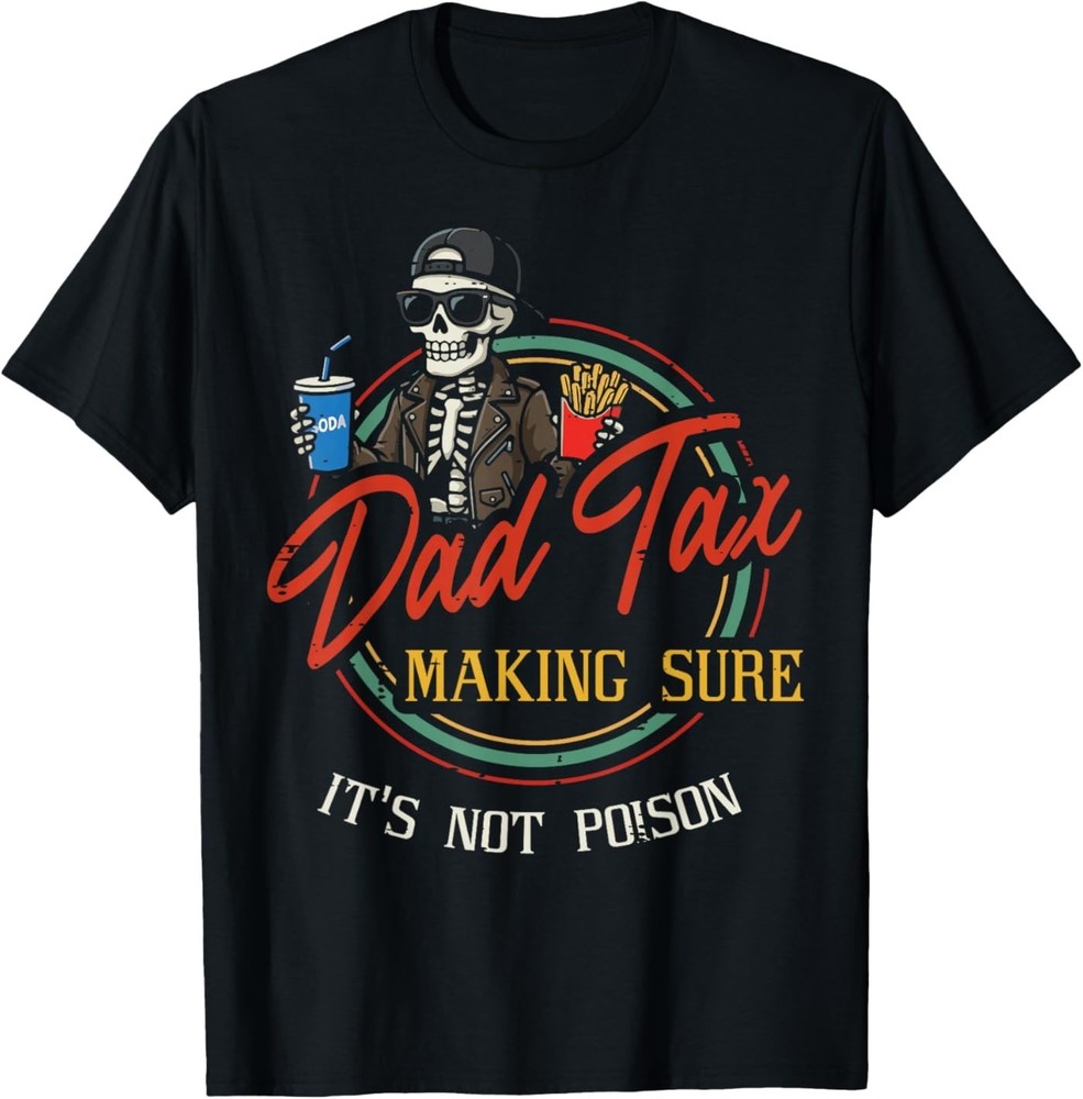 Dad Tax Making Sure Not Poison Skeleton Funny Fathers Day T-Shirt