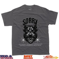 Funny Dog Sorry I Am Cranky I’m Going Through My Terrible 70 T-Shirt